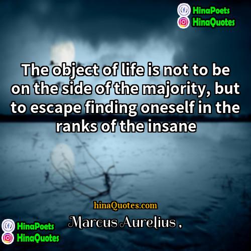 Marcus Aurelius Quotes | The object of life is not to